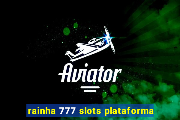 rainha 777 slots plataforma